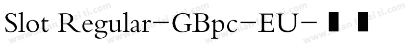 Slot Regular-GBpc-EU字体转换